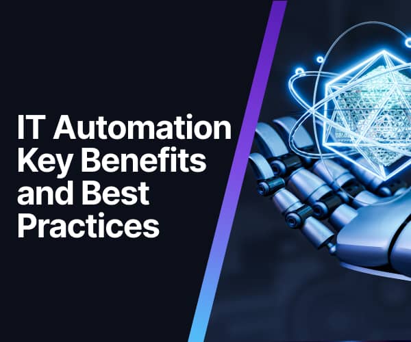 IT Automation Key Benefits and Best Practices IT Automation Key Benefits and Best Practices