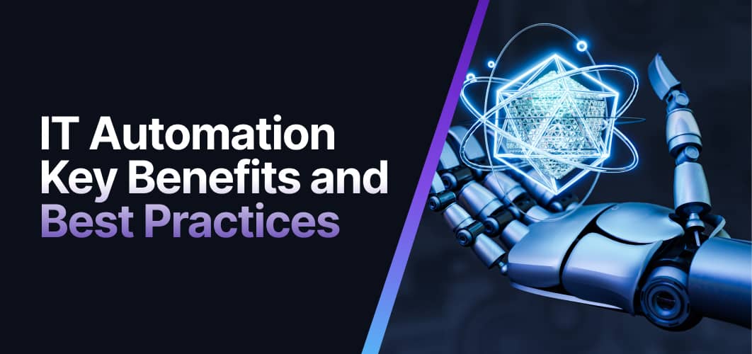 IT Automation Key Benefits and Best Practices IT Automation Key Benefits and Best Practices