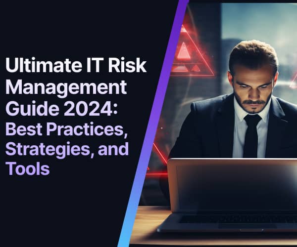 Ultimate IT Risk Management Guide 2024: Best Practices, Strategies, and Tools Ultimate IT Risk Management Guide 2024: Best Practices, Strategies, and Tools