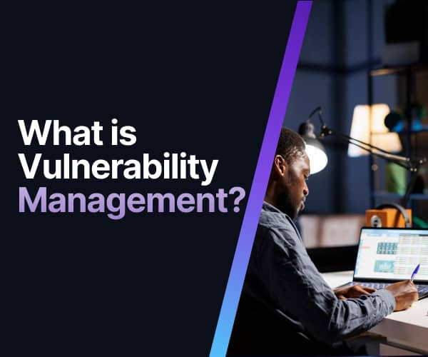 What Is Vulnerability Management? What Is Vulnerability Management?